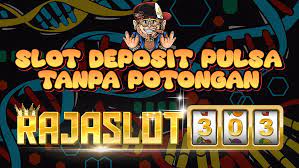 Tips Bermain Slot Online Deposit Pulsa Tanpa Potongan